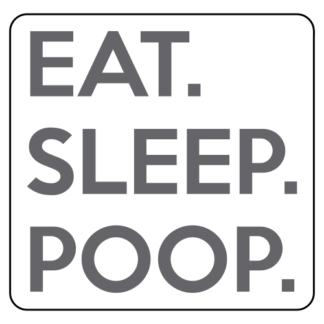 Eat. Sleep. Poop. Sticker (Grey)